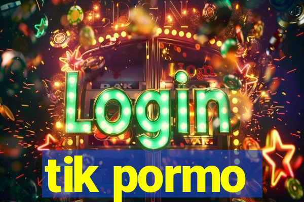 tik pormo